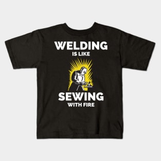 Welding Is Like Sewing With Fire Kids T-Shirt